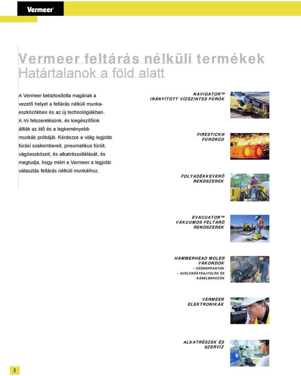 Kérdezze a világ legjobb fúrási szakembereit, pneumatikus fúróit, vágóeszközeit, és alkatrészellátását, és megtudja, hogy miért a Vermeer a legjobb választás feltárás
