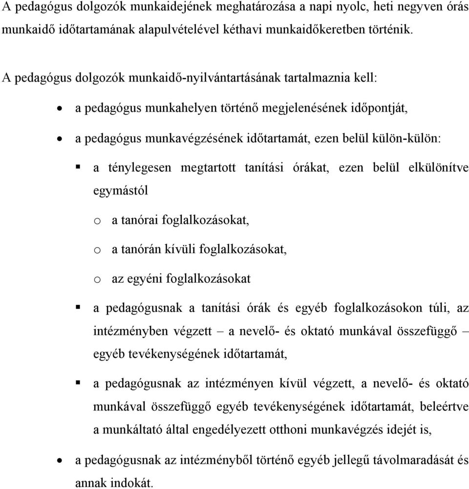 ténylegesen megtartott tanítási órákat, ezen belül elkülönítve egymástól o a tanórai foglalkozásokat, o a tanórán kívüli foglalkozásokat, o az egyéni foglalkozásokat a pedagógusnak a tanítási órák és