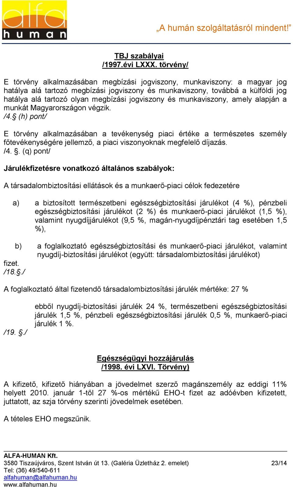 jogviszony és munkaviszony, amely alapján a munkát Magyarországon végzik. /4.