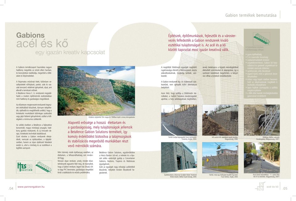 A Betafence Hesco C. G. rendszerek megtalálhatók a modern építőmérnök eszköztárában mint hatékony és gazdaságos megoldások.
