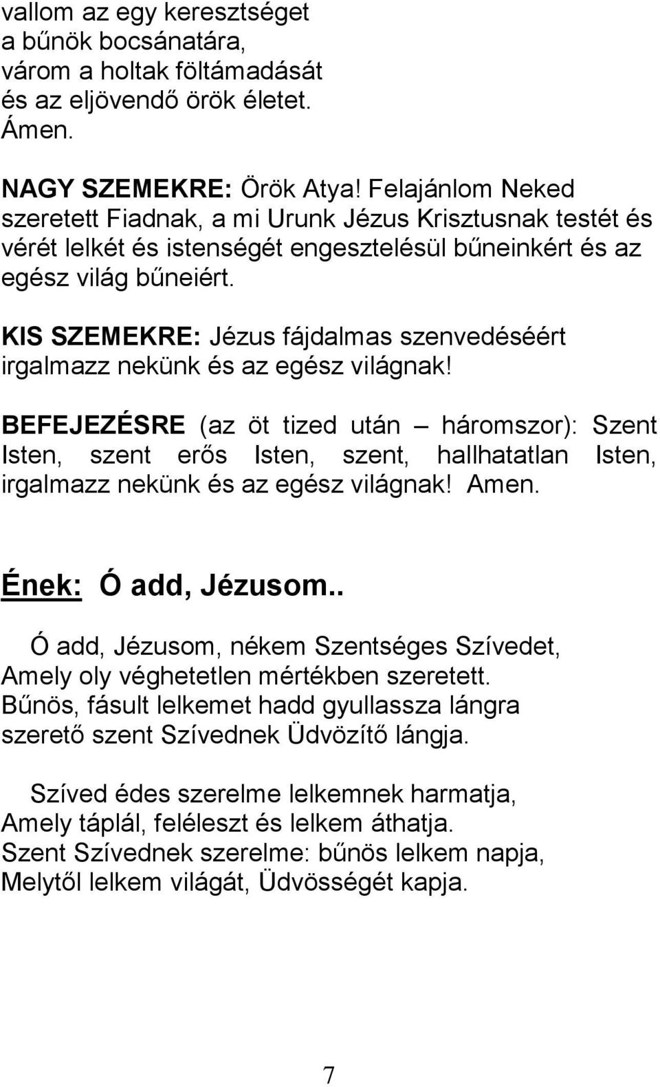 KIS SZEMEKRE: Jézus fájdalmas szenvedéséért irgalmazz nekünk és az egész világnak!