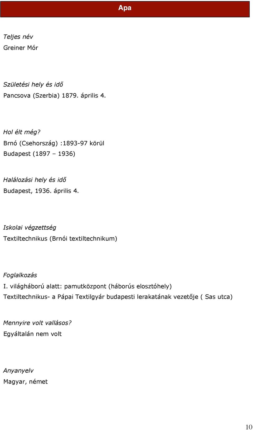 Iskolai végzettség Textiltechnikus (Brnói textiltechnikum) Foglalkozás I.