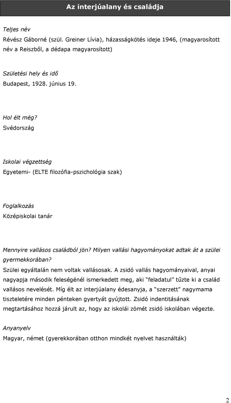 Milyen vallási hagyományokat adtak át a szülei gyermekkorában? Szülei egyáltalán nem voltak vallásosak.