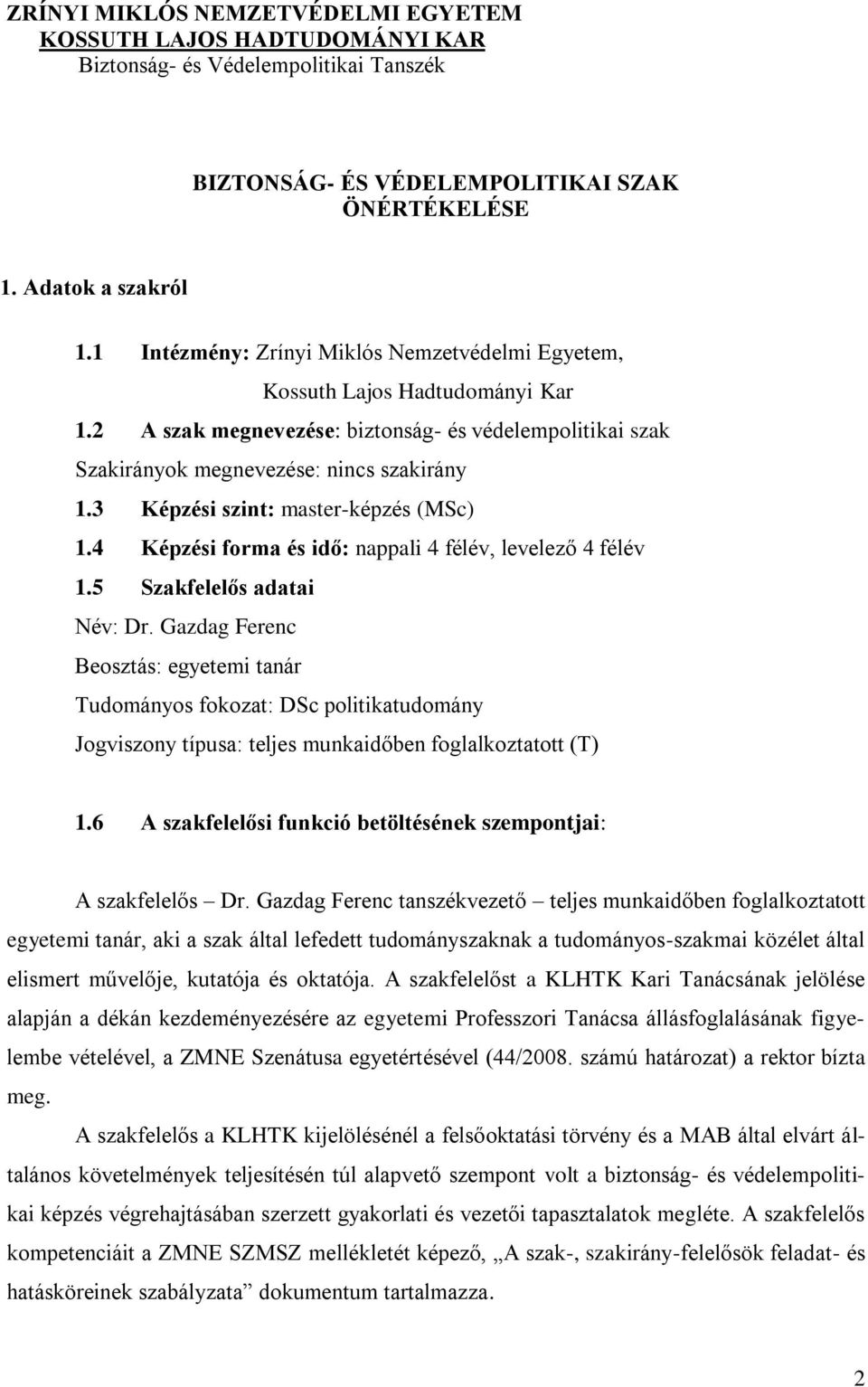 3 Képzési szint: master-képzés (MSc) 1.4 Képzési forma és idő: nappali 4 félév, levelező 4 félév 1.5 Szakfelelős adatai Név: Dr.