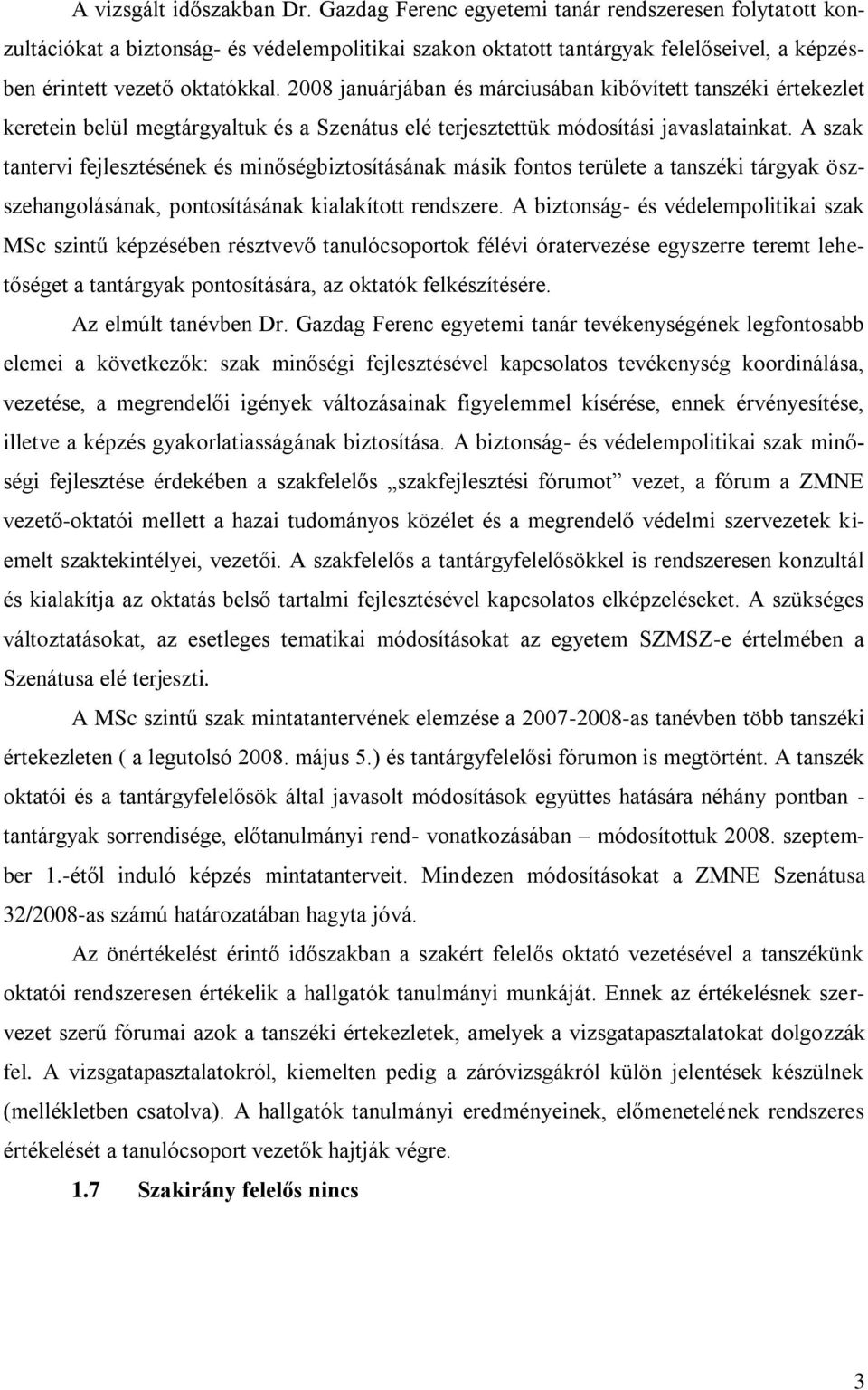 A szak tantervi fejlesztésének és minőségbiztosításának másik fontos területe a tanszéki tárgyak öszszehangolásának, pontosításának kialakított rendszere.