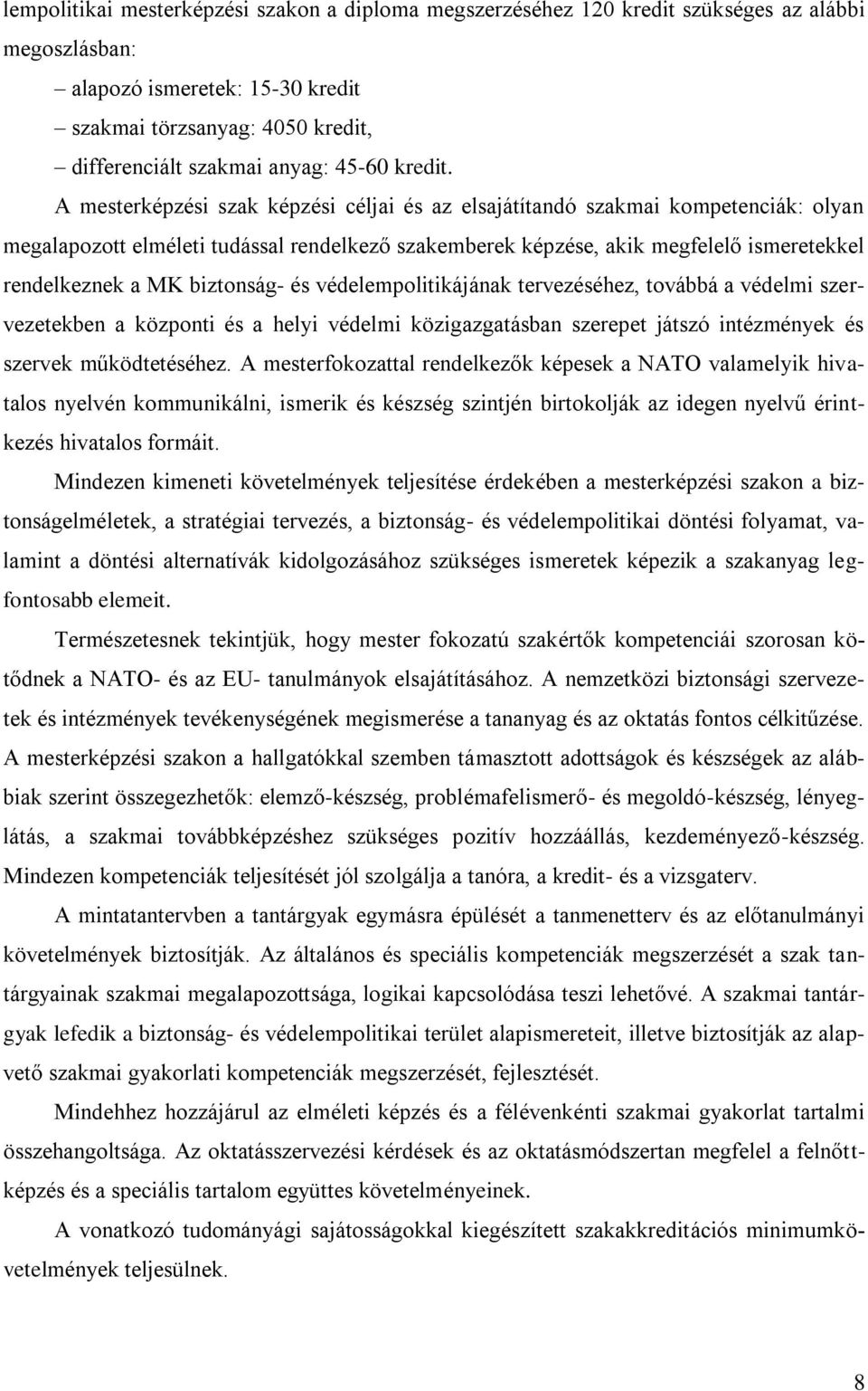 A mesterképzési szak képzési céljai és az elsajátítandó szakmai kompetenciák: olyan megalapozott elméleti tudással rendelkező szakemberek képzése, akik megfelelő ismeretekkel rendelkeznek a MK