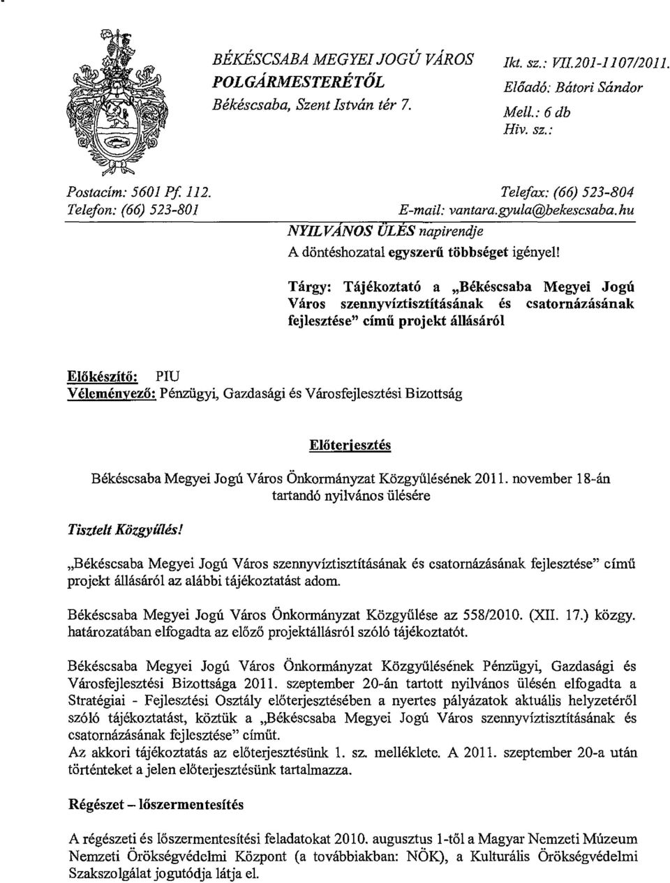 Tárgy: Tájékoztató a "Békéscsaba Megyei Jogú Város szennyvíztisztításának és csatornázásának fejlesztése" című projekt állásáról Előkészítő: Véleményező: PIU Pénzügyi, Gazdasági és Városfejlesztési