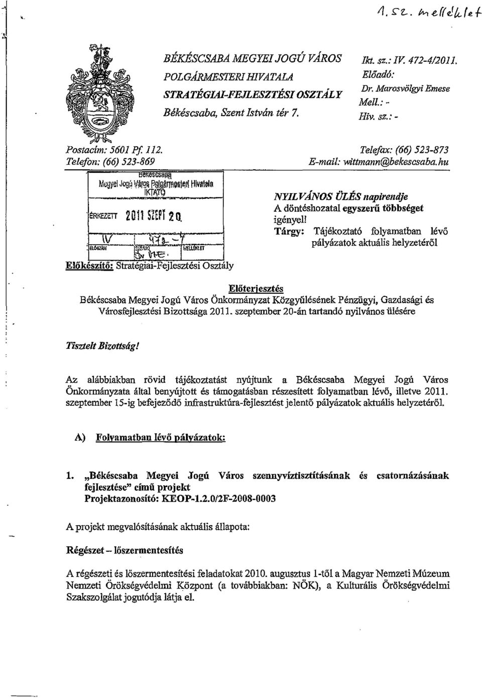 hu NYILVÁNOS ÜLÉS napirendje A döntéshozatal egyszerű többséget igényel! o; Tárgy: Tájékoztató folyamatban lévő IV I ~~ pályázatok aktuális helyzetéről : 8.OS1Á\f., ~~. "'