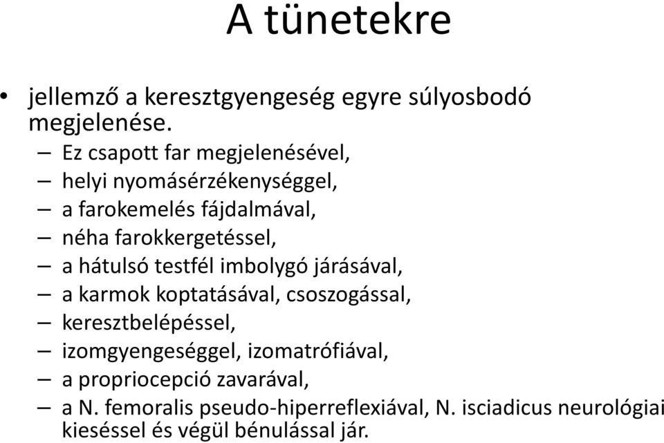 a hátulsó testfél imbolygó járásával, a karmok koptatásával, csoszogással, keresztbelépéssel,