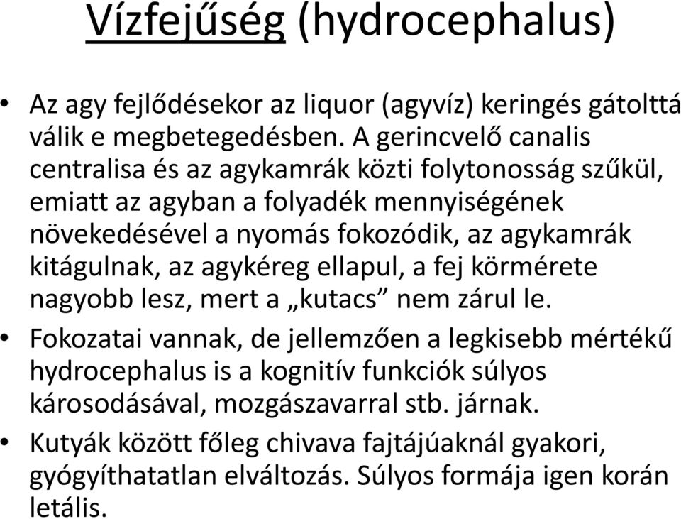 agykamrák kitágulnak, az agykéreg ellapul, a fej körmérete nagyobb lesz, mert a kutacs nem zárul le.