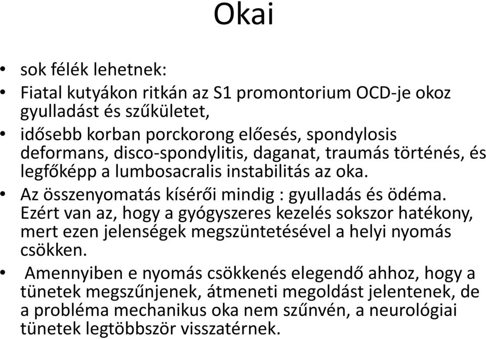Az összenyomatás kísérői mindig : gyulladás és ödéma.