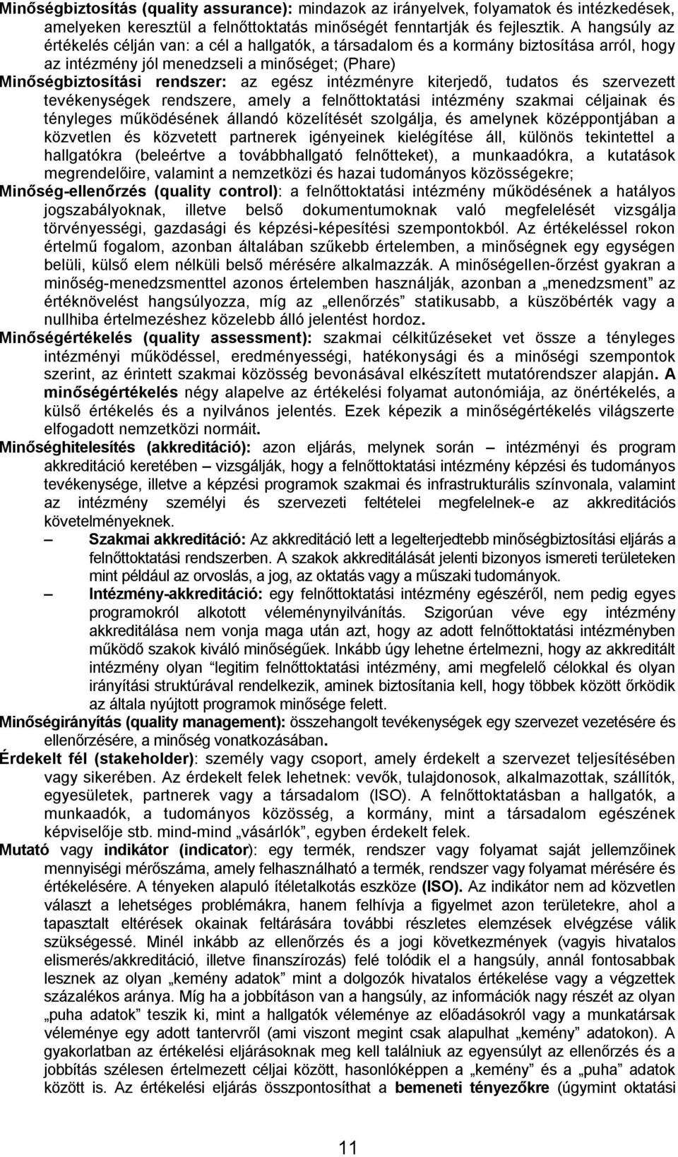intézményre kiterjedő, tudatos és szervezett tevékenységek rendszere, amely a felnőttoktatási intézmény szakmai céljainak és tényleges működésének állandó közelítését szolgálja, és amelynek