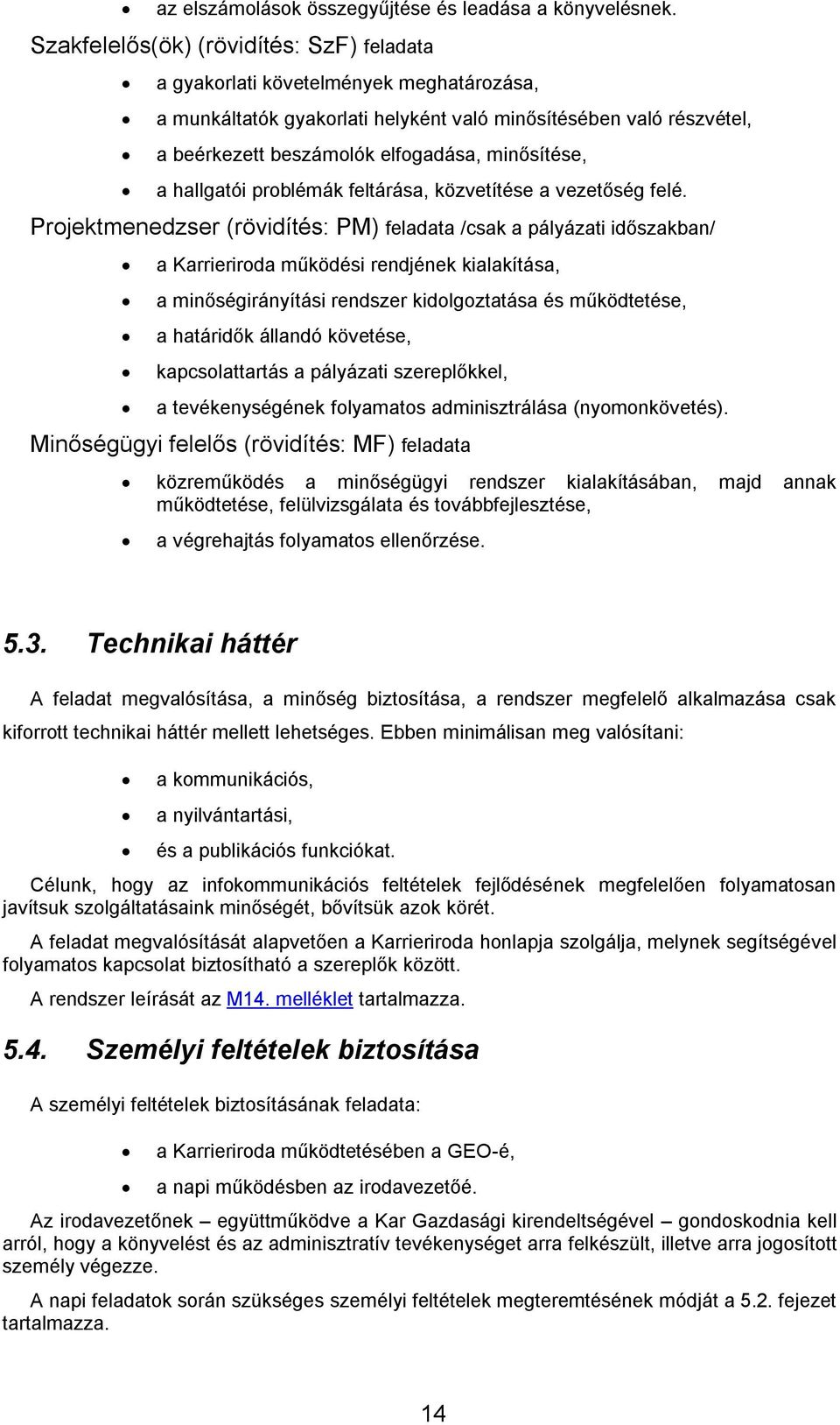 minősítése, a hallgatói problémák feltárása, közvetítése a vezetőség felé.