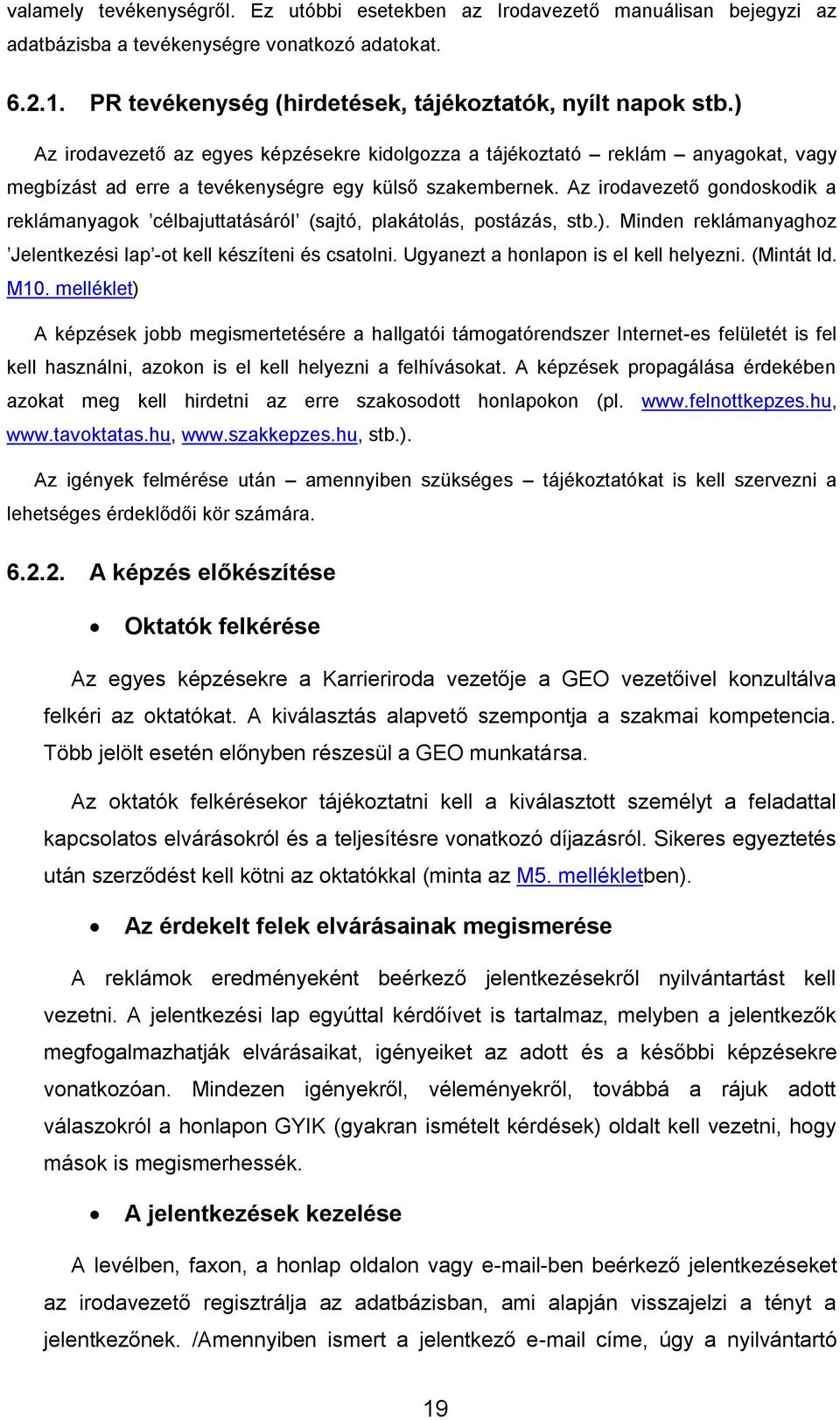 Az irodavezető gondoskodik a reklámanyagok célbajuttatásáról (sajtó, plakátolás, postázás, stb.). Minden reklámanyaghoz Jelentkezési lap -ot kell készíteni és csatolni.