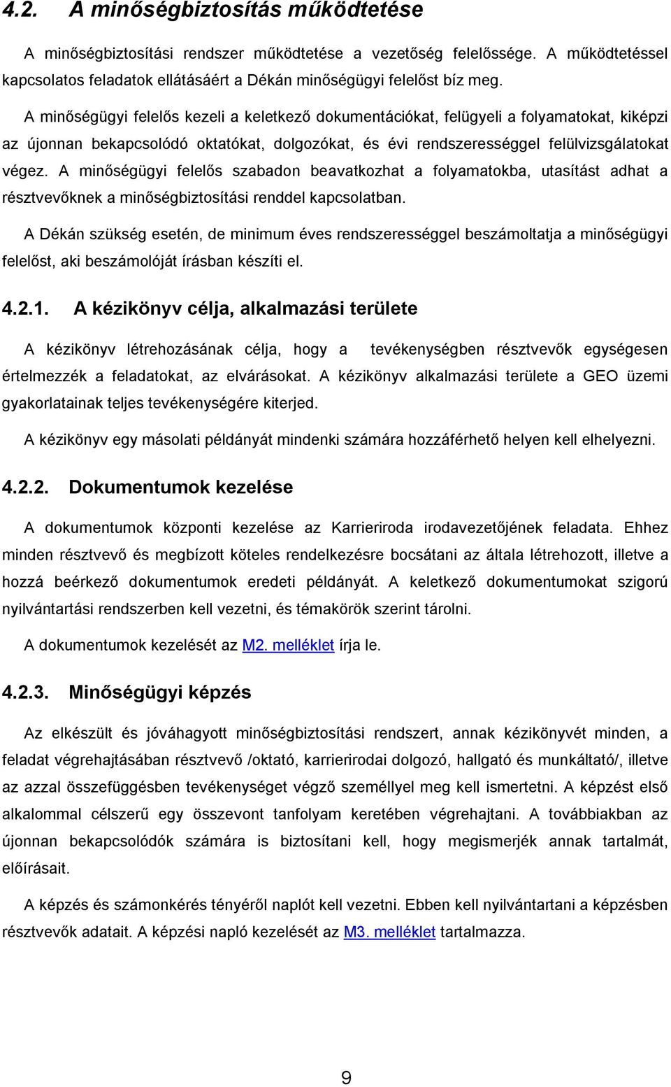 A minőségügyi felelős szabadon beavatkozhat a folyamatokba, utasítást adhat a résztvevőknek a minőségbiztosítási renddel kapcsolatban.
