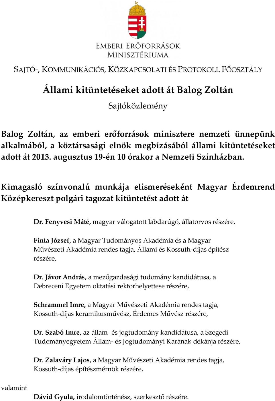 Kimagasló színvonalú munkája elismeréseként Magyar Érdemrend Középkereszt polgári tagozat kitüntetést adott át Dr.
