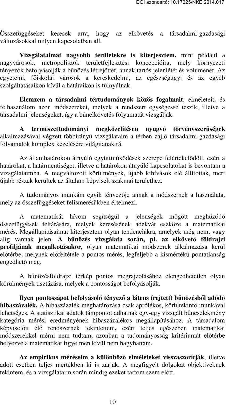 tartós jelenlétét és volumenét. Az egyetemi, főiskolai városok a kereskedelmi, az egészségügyi és az egyéb szolgáltatásaikon kívül a határaikon is túlnyúlnak.