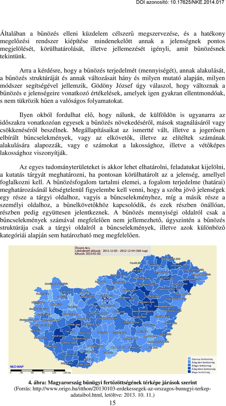 Arra a kérdésre, hogy a bűnözés terjedelmét (mennyiségét), annak alakulását, a bűnözés struktúráját és annak változásait hány és milyen mutató alapján, milyen módszer segítségével jellemzik, Gödöny