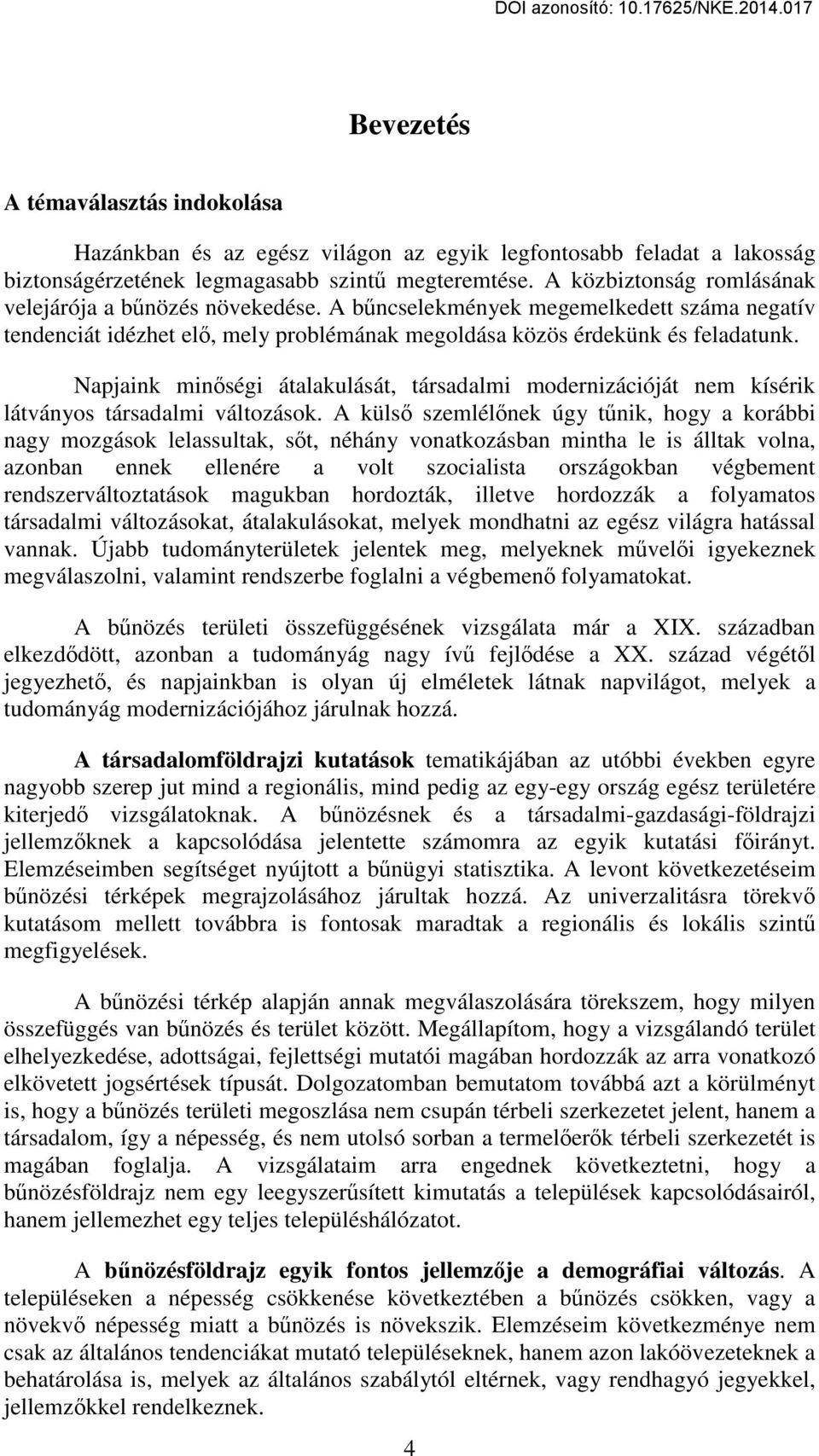 Napjaink minőségi átalakulását, társadalmi modernizációját nem kísérik látványos társadalmi változások.