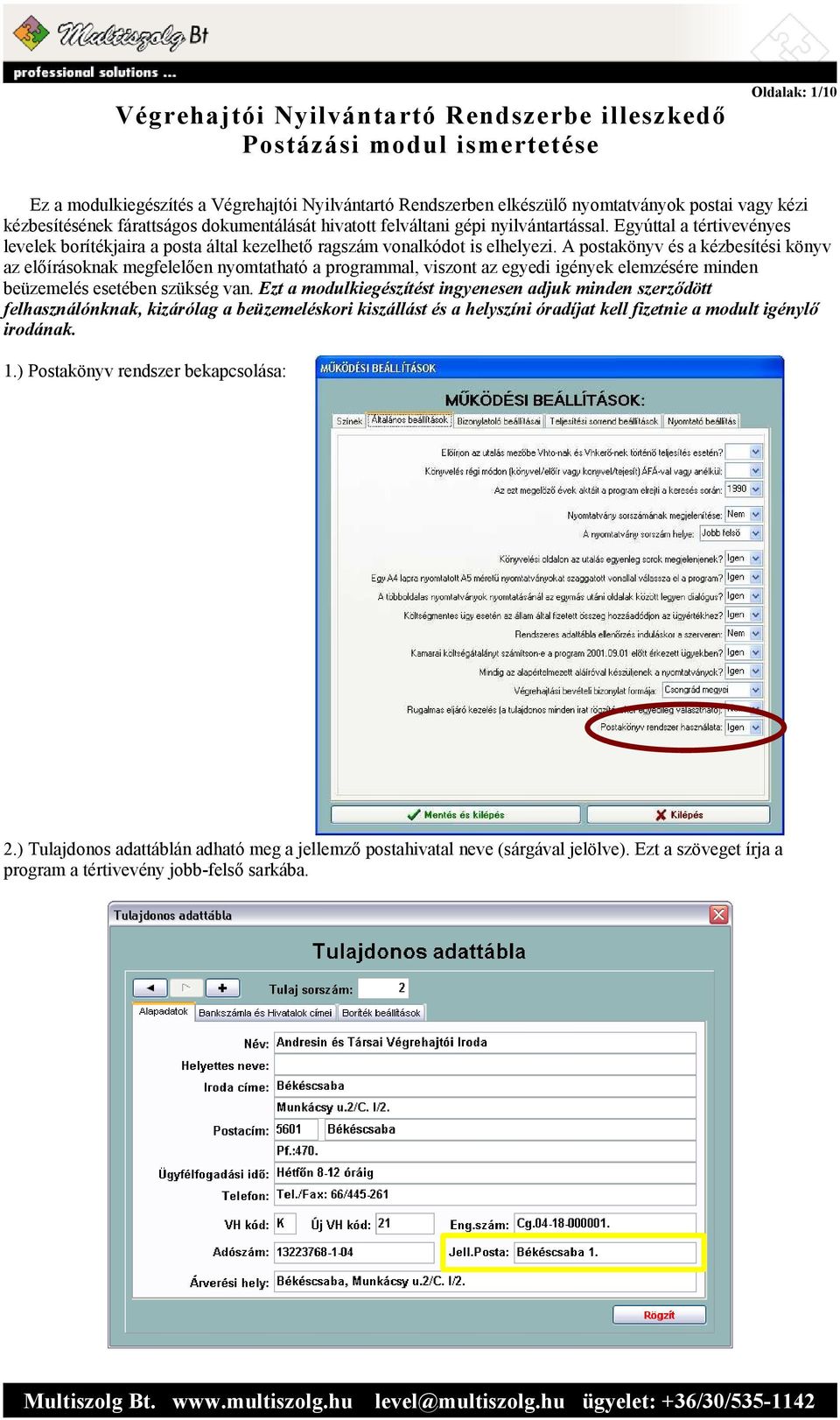 A postakönyv és a kézbesítési könyv az előírásoknak megfelelően nyomtatható a programmal, viszont az egyedi igények elemzésére minden beüzemelés esetében szükség van.