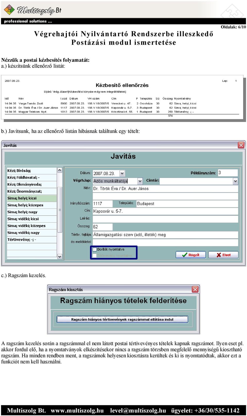 A ragszám kezelés során a ragszámmal el nem látott postai tértivevényes tételek kapnak ragszámot. Ilyen eset pl.