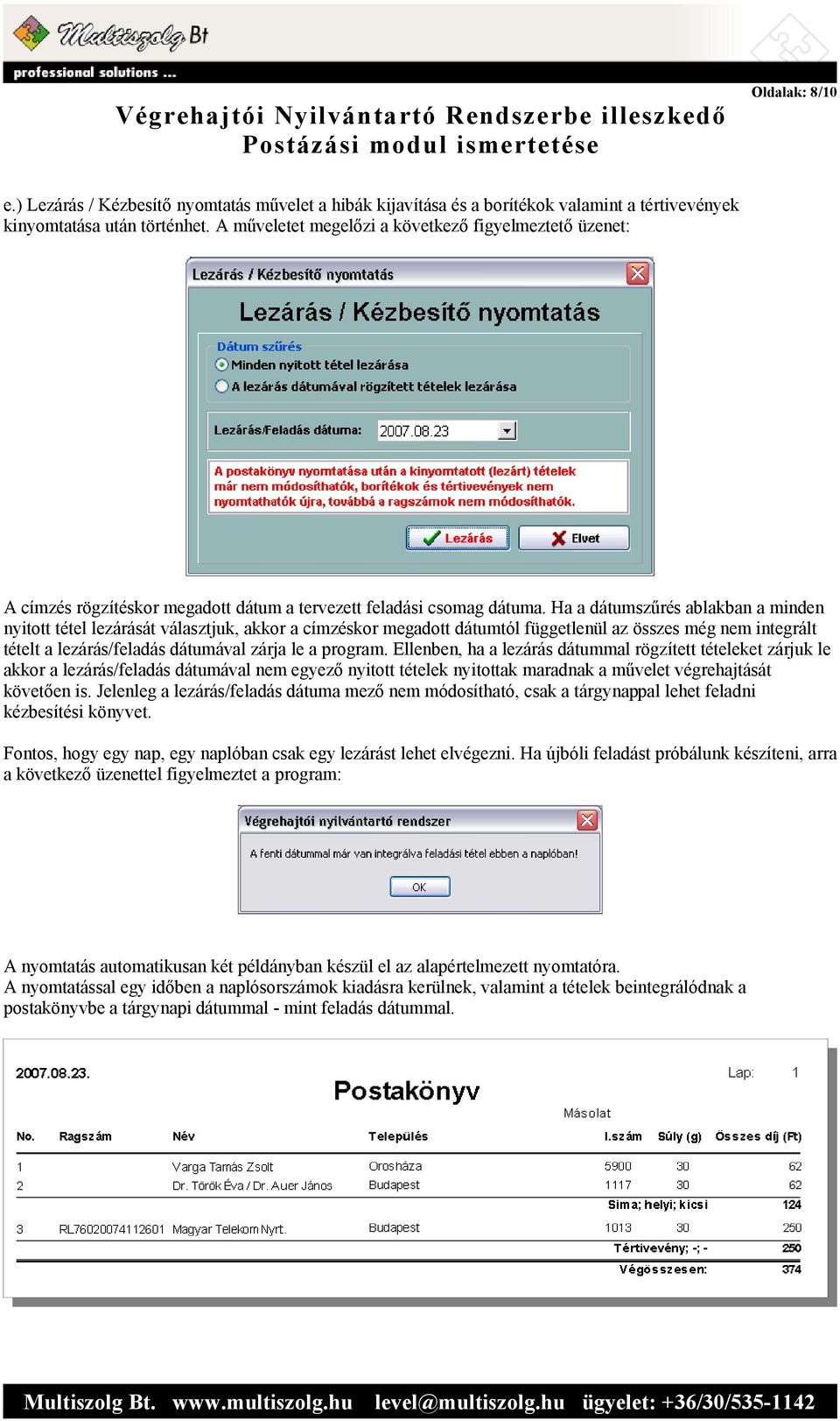 Ha a dátumszűrés ablakban a minden nyitott tétel lezárását választjuk, akkor a címzéskor megadott dátumtól függetlenül az összes még nem integrált tételt a lezárás/feladás dátumával zárja le a