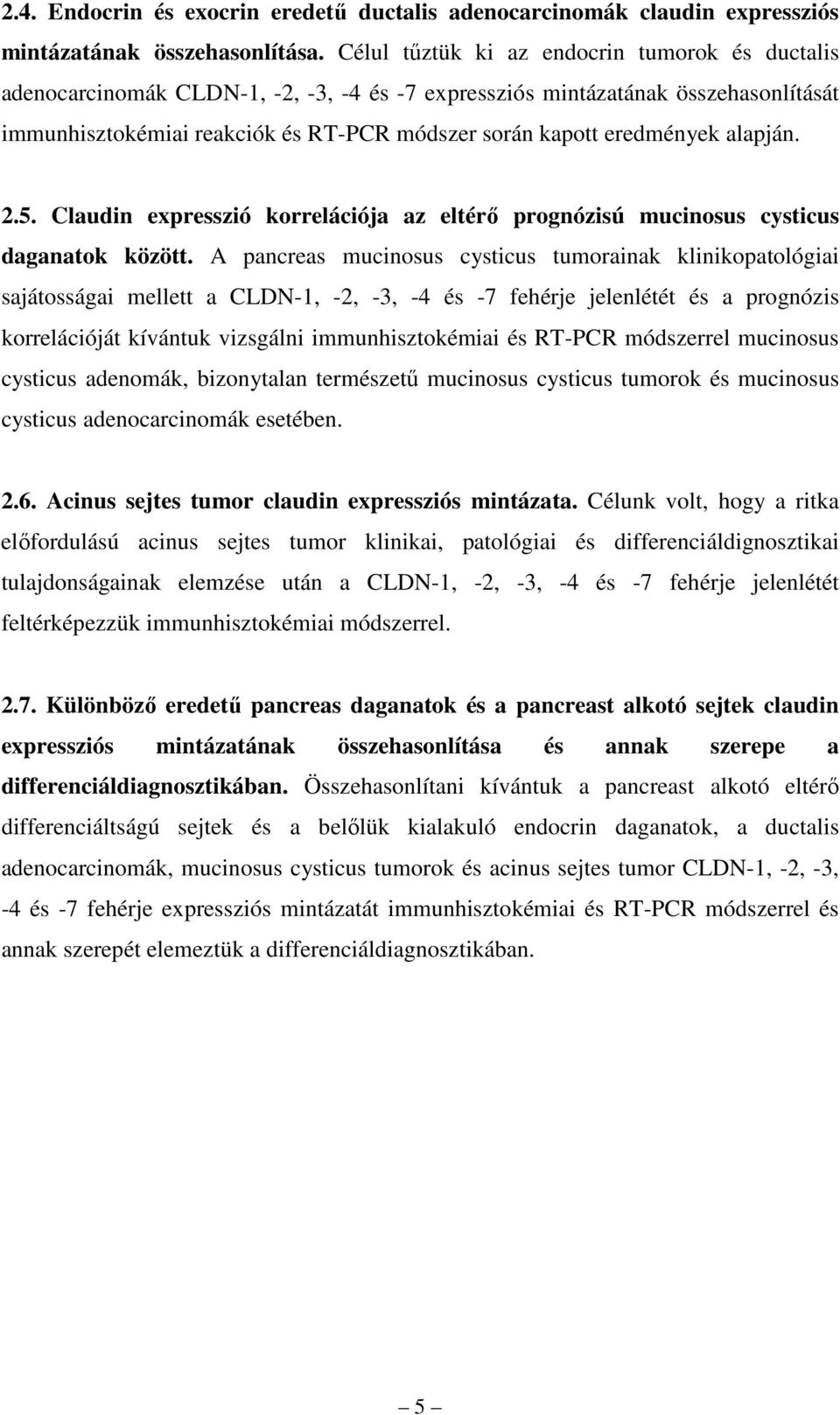 eredmények alapján. 2.5. Claudin expresszió korrelációja az eltérı prognózisú mucinosus cysticus daganatok között.