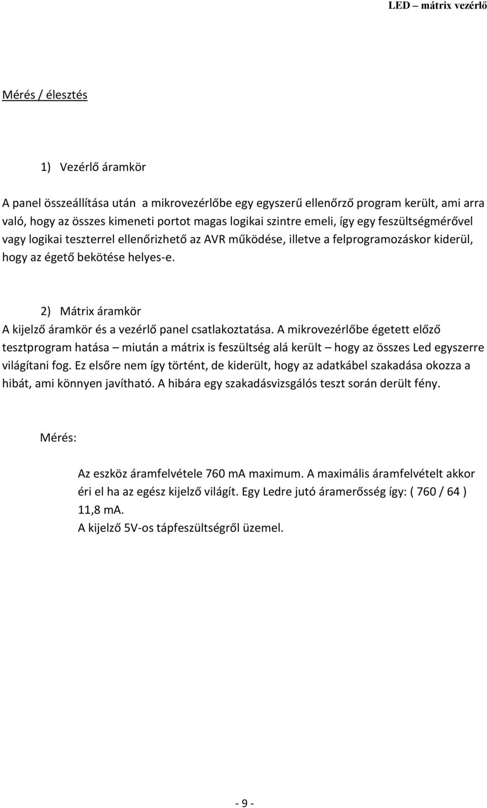 2) Mátrix áramkör A kijelző áramkör és a vezérlő panel csatlakoztatása.