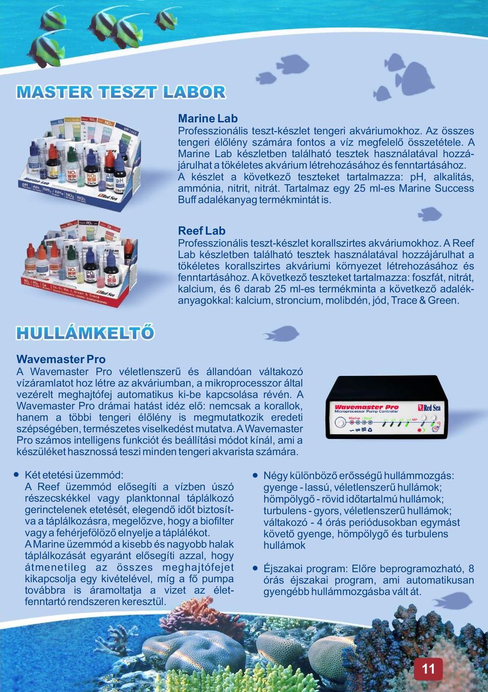 A készlet a következõ teszteket tartalmazza: ph, alkalitás, ammónia, nitrit, nitrát. Tartalmaz egy 25 ml-es Marine Success Buff adalékanyag termékmintát is.