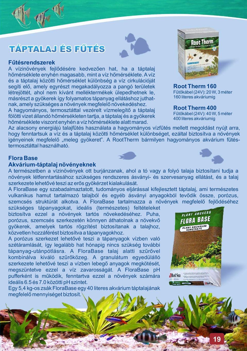 a gyökerek így folyamatos tápanyag ellátáshoz juthatnak, amely szükséges a növények megfelelõ növekedéshez.