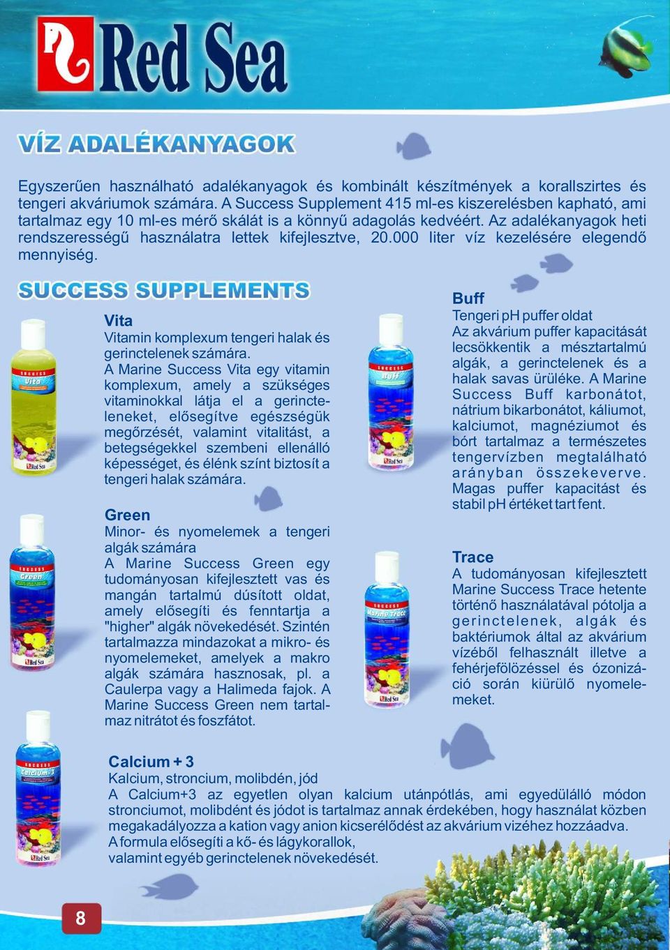 000 liter víz kezelésére elegendõ mennyiség. Vita Vitamin komplexum tengeri halak és gerinctelenek számára.