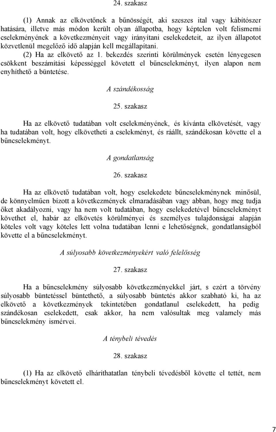 bekezdés szerinti körülmények esetén lényegesen csökkent beszámítási képességgel követett el bűncselekményt, ilyen alapon nem enyhíthető a büntetése. A szándékosság 25.