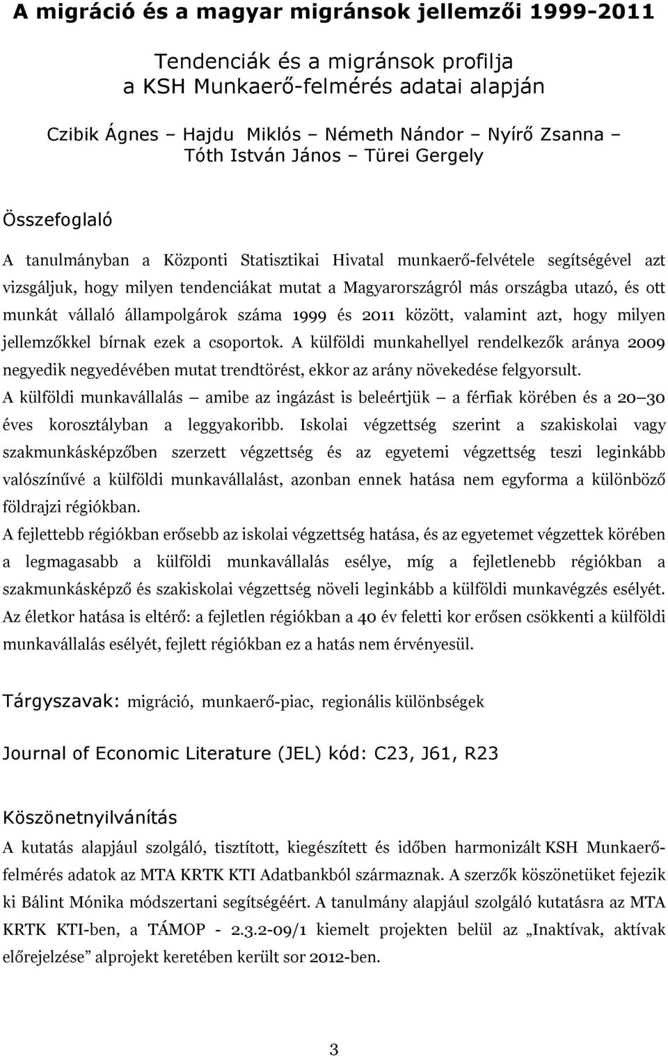 munkát vállaló állampolgárok száma 1999 és 2011 között, valamint azt, hogy milyen jellemzőkkel bírnak ezek a csoportok.