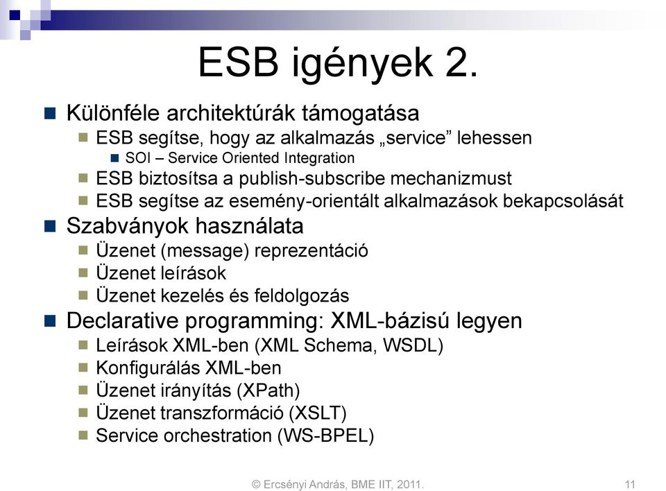 a publish-subscribe mechanizmust ESB segítse az esemény-orientált alkalmazások bekapcsolását Szabványok használata Üzenet (message)