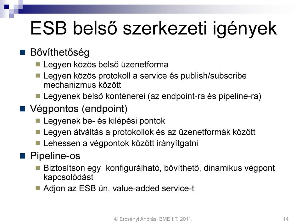 Legyenek be- és kilépési pontok Legyen átváltás a protokollok és az üzenetformák között Lehessen a végpontok között