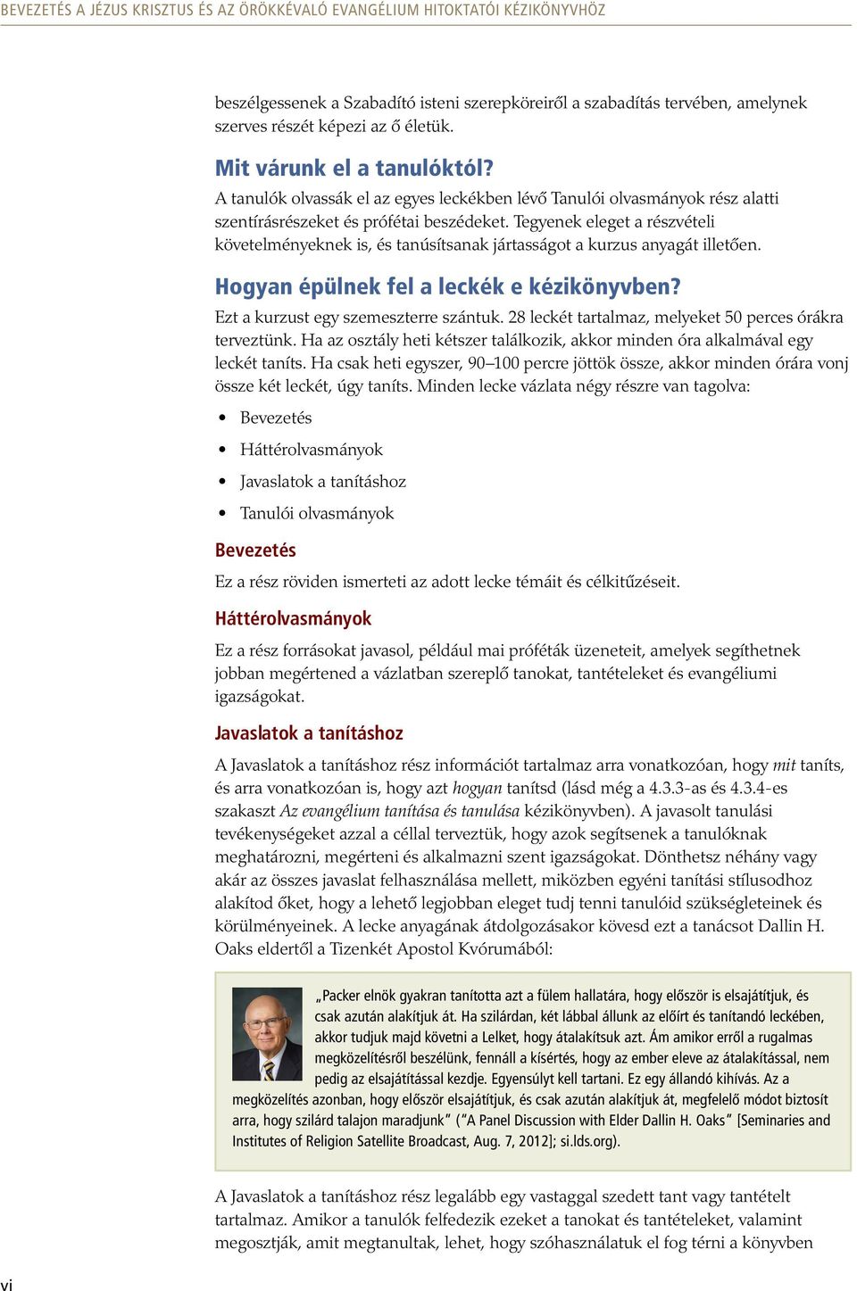 Tegyenek eleget a részvételi követelményeknek is, és tanúsítsanak jártasságot a kurzus anyagát illetően. Hogyan épülnek fel a leckék e kézikönyvben? Ezt a kurzust egy szemeszterre szántuk.