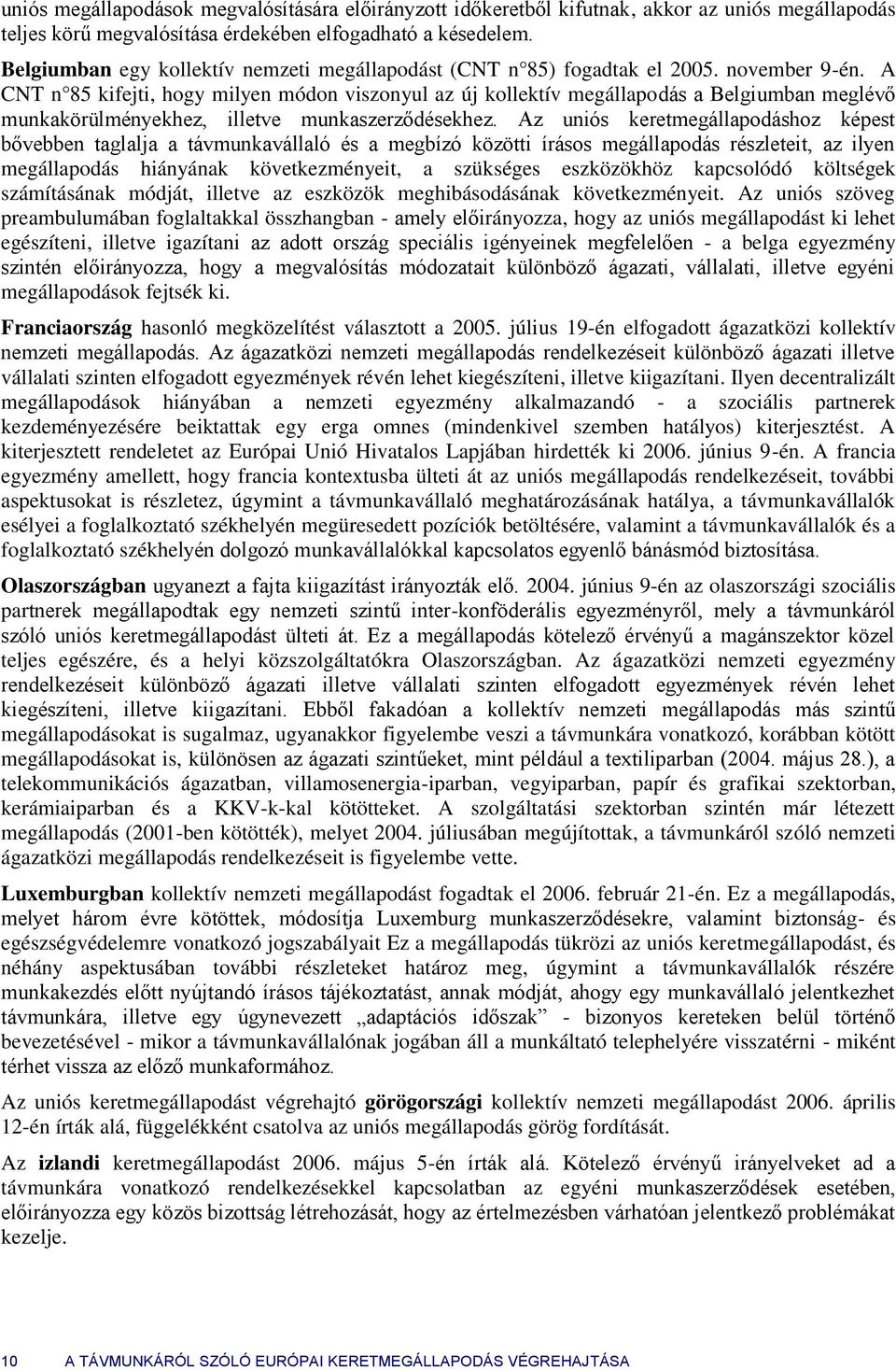 A CNT n 85 kifejti, hgy milyen módn visznyul az új kllektív megállapdás a Belgiumban meglévő munkakörülményekhez, illetve munkaszerződésekhez.