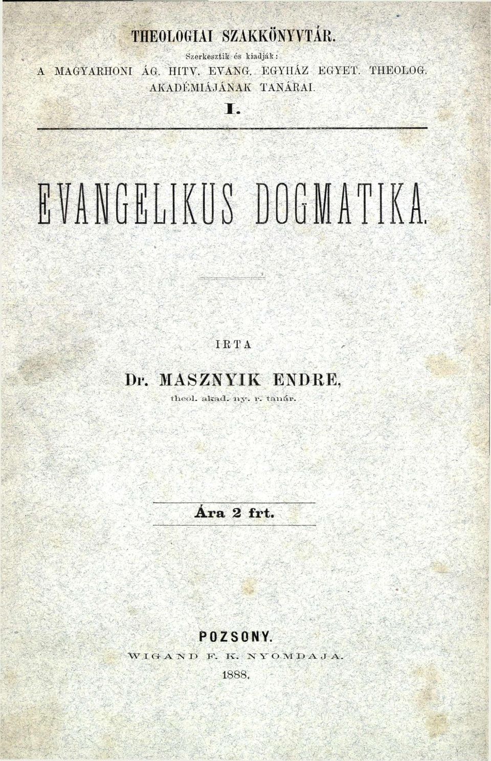 EVANGÉLIKUS DOGMATIKA IRTA Dr. MASZNYIK ENDRE, tileöl. a k a d.