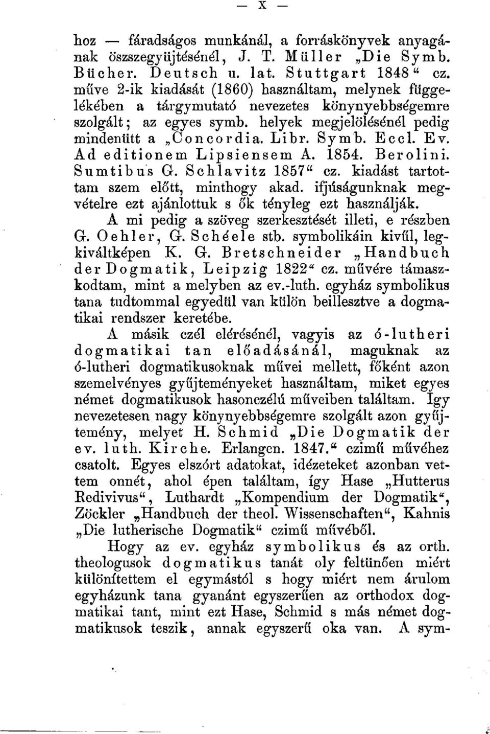 Ad editionem Lipsiensem A. 1854. Berolini. Sumtibus G. Schlavitz 1857" cz. kiadást tartottam szem előtt, minthogy akad. ifjúságunknak megvételre ezt ajánlottuk s ők tényleg ezt használják.