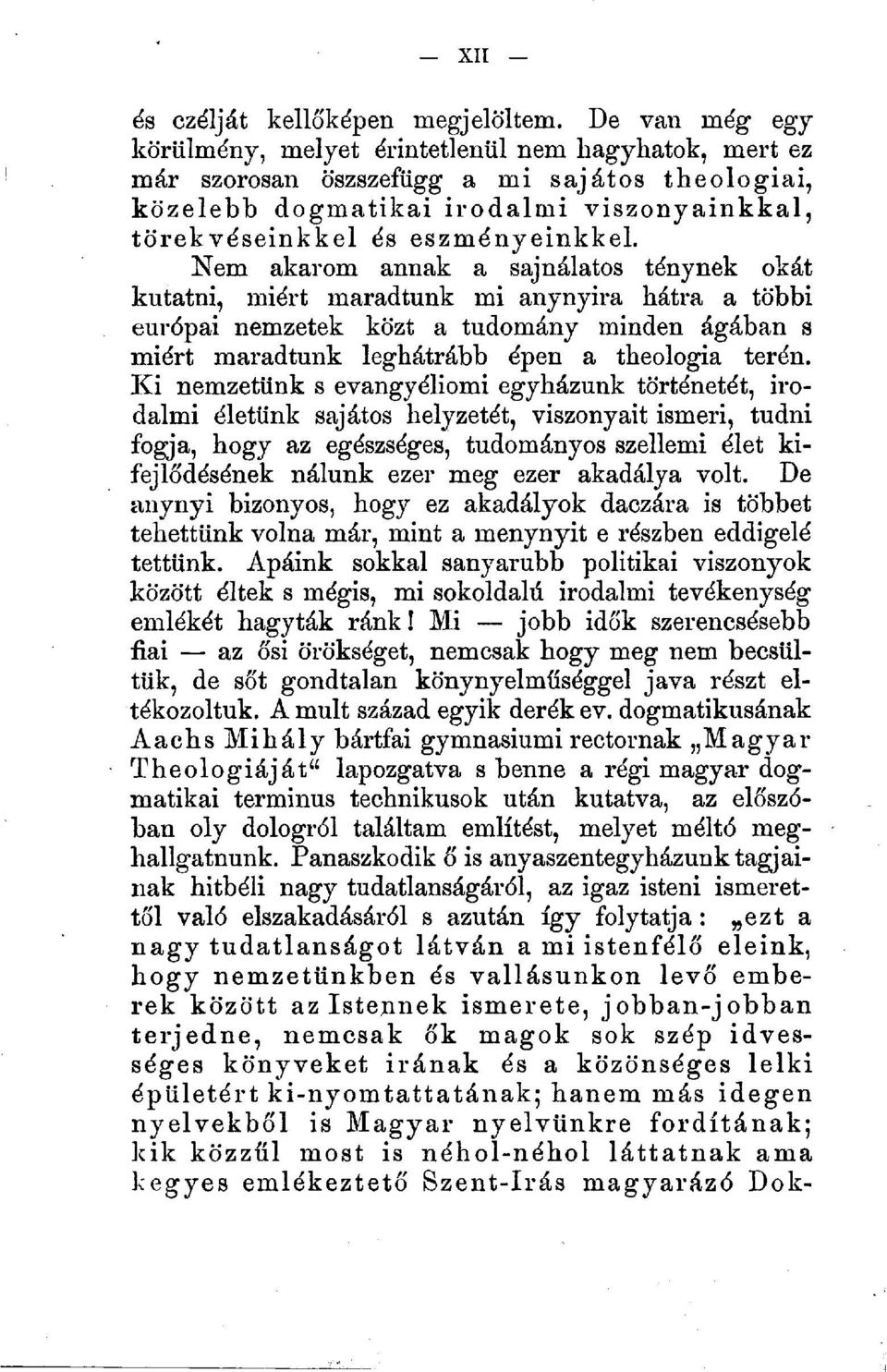 Nem akarom annak a sajnálatos ténynek okát kutatni, miért maradtunk mi anynyira hátra a többi európai nemzetek közt a tudomány minden ágában s miért maradtunk leghátrább épen a theologia terén.