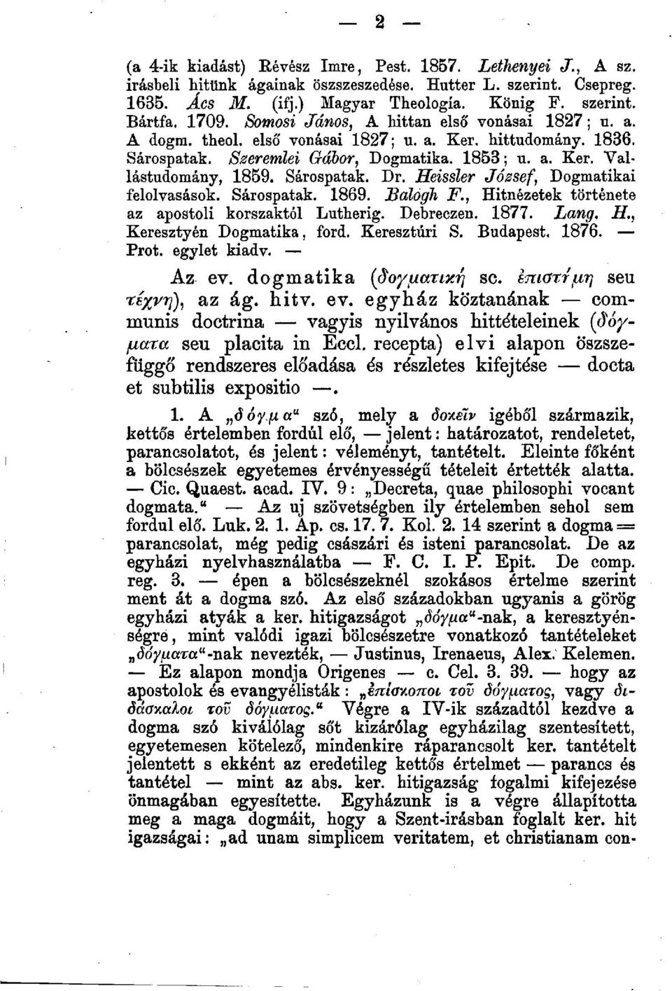 Sárospatak. Dr. Heissler József, Dogmatikai felolvasások. Sárospatak. 1869. Balogh F., Hitnézetek története az apostoli korszaktól Lutherig. Debreczen. 1877. Lang. H., Keresztyén Dogmatika, ford.