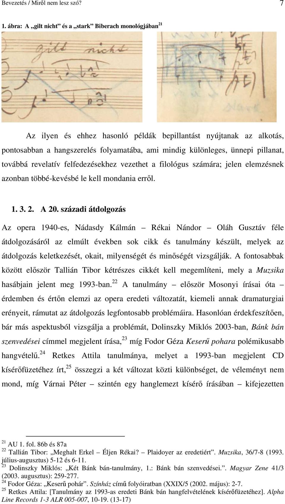 pillanat, továbbá revelatív felfedezésekhez vezethet a filológus számára; jelen elemzésnek azonban többé-kevésbé le kell mondania errıl. 1. 3. 2. A 20.