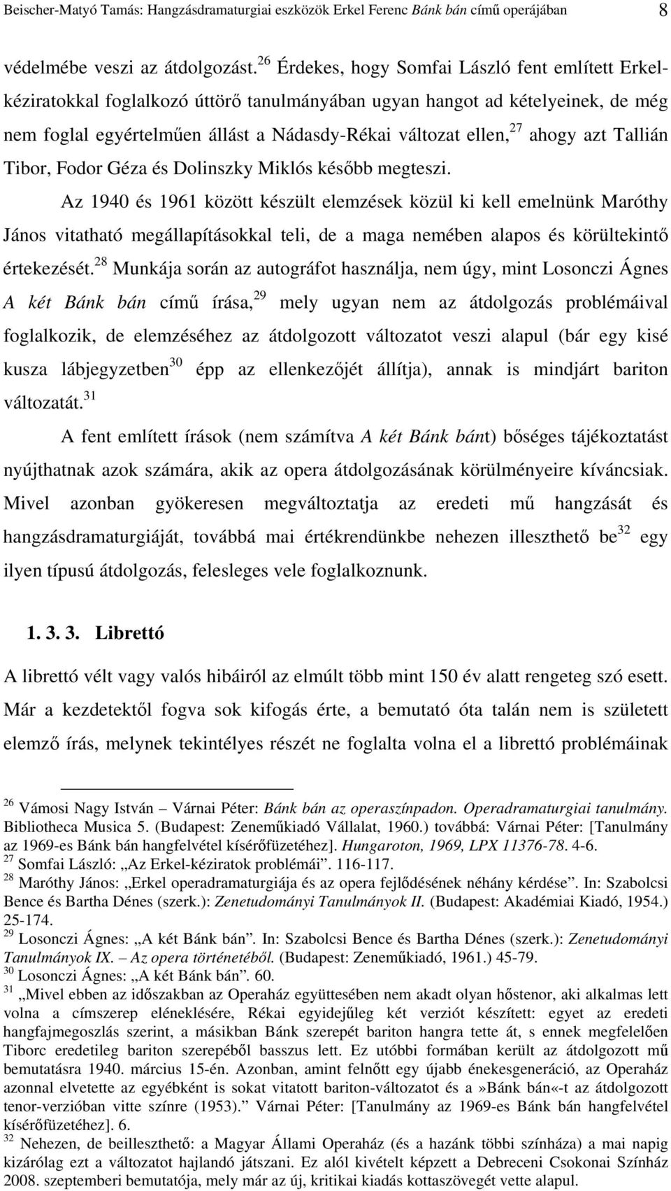 ahogy azt Tallián Tibor, Fodor Géza és Dolinszky Miklós késıbb megteszi.