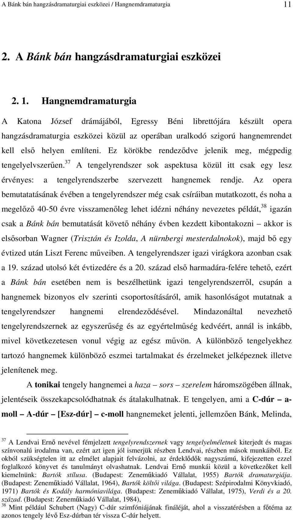 Hangnemdramaturgia A Katona József drámájából, Egressy Béni librettójára készült opera hangzásdramaturgia eszközei közül az operában uralkodó szigorú hangnemrendet kell elsı helyen említeni.