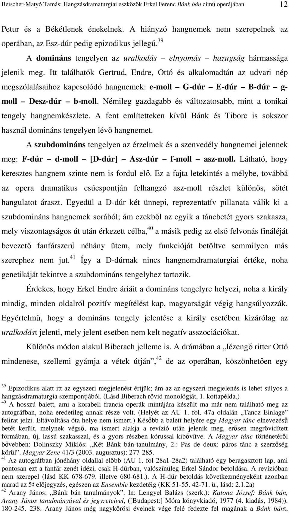 Itt találhatók Gertrud, Endre, Ottó és alkalomadtán az udvari nép megszólalásaihoz kapcsolódó hangnemek: e-moll G-dúr E-dúr B-dúr g- moll Desz-dúr b-moll.