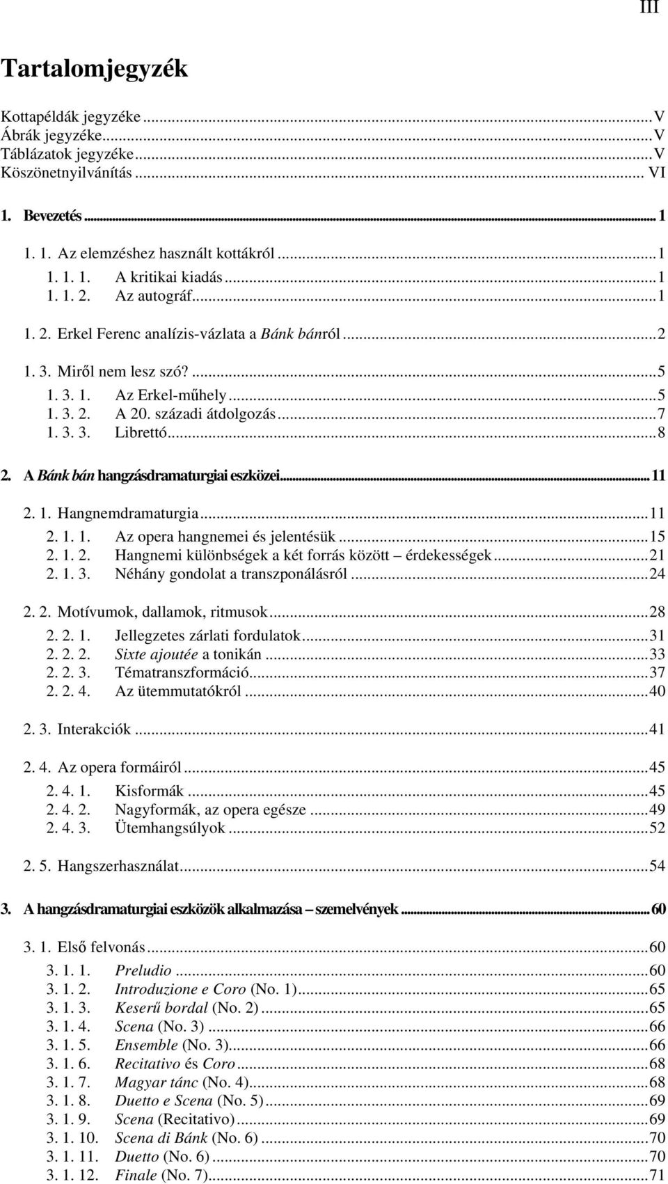 .. 8 2. A Bánk bán hangzásdramaturgiai eszközei... 11 2. 1. Hangnemdramaturgia... 11 2. 1. 1. Az opera hangnemei és jelentésük... 15 2. 1. 2. Hangnemi különbségek a két forrás között érdekességek.