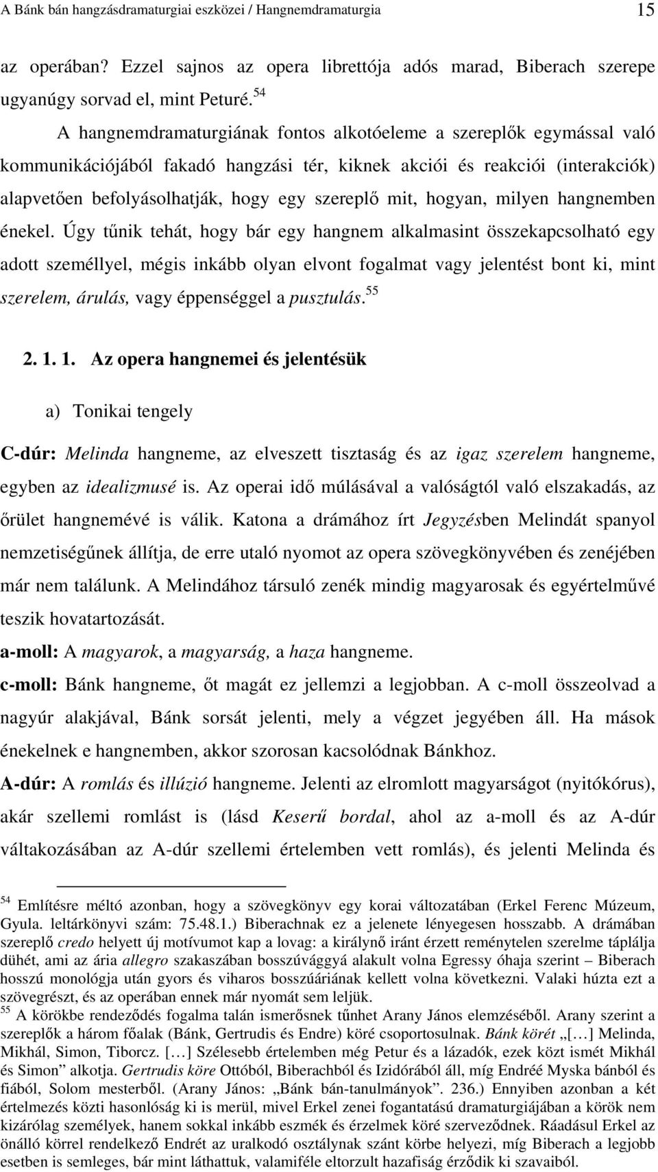 mit, hogyan, milyen hangnemben énekel.