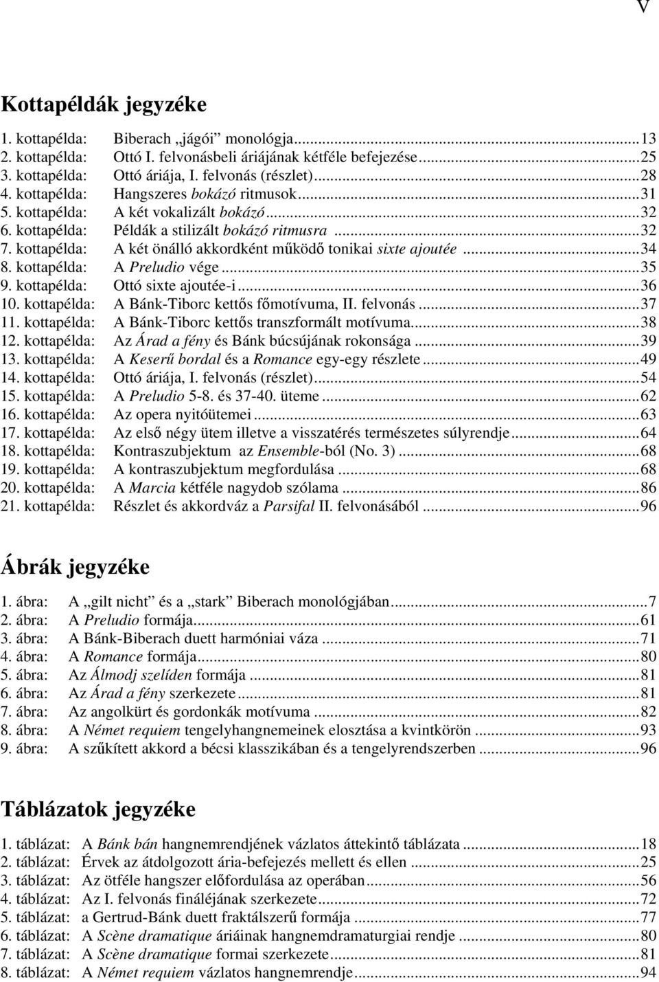 kottapélda: A két önálló akkordként mőködı tonikai sixte ajoutée... 34 8. kottapélda: A Preludio vége... 35 9. kottapélda: Ottó sixte ajoutée-i... 36 10.