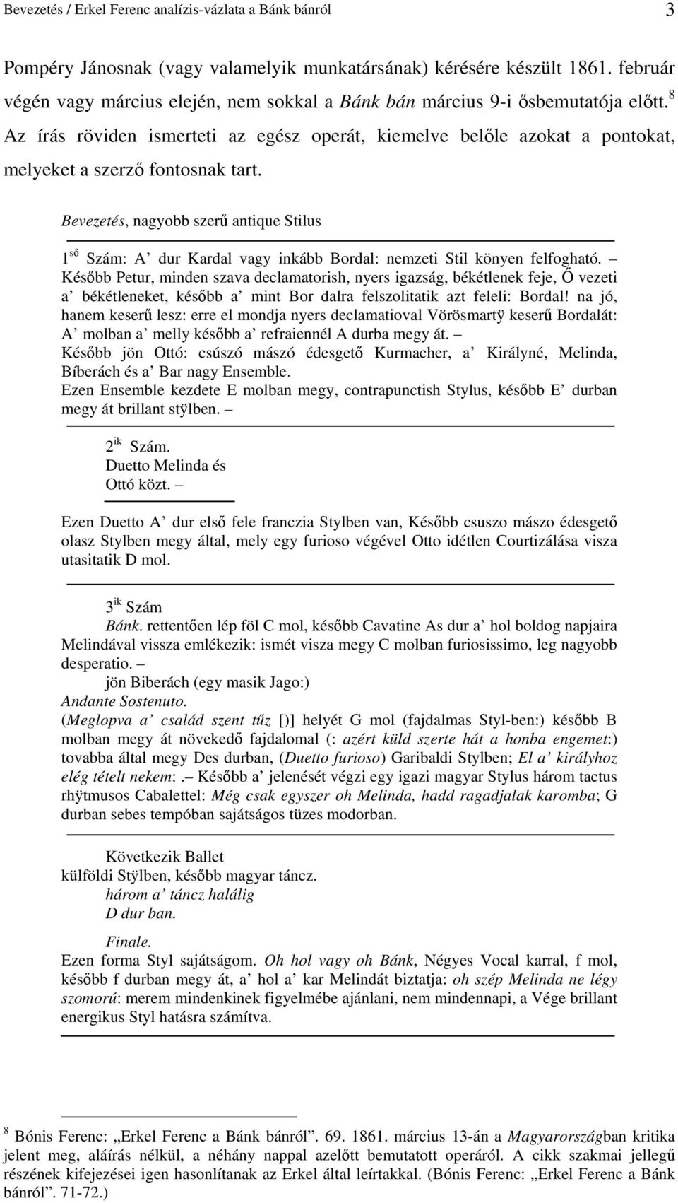 8 Az írás röviden ismerteti az egész operát, kiemelve belıle azokat a pontokat, melyeket a szerzı fontosnak tart.