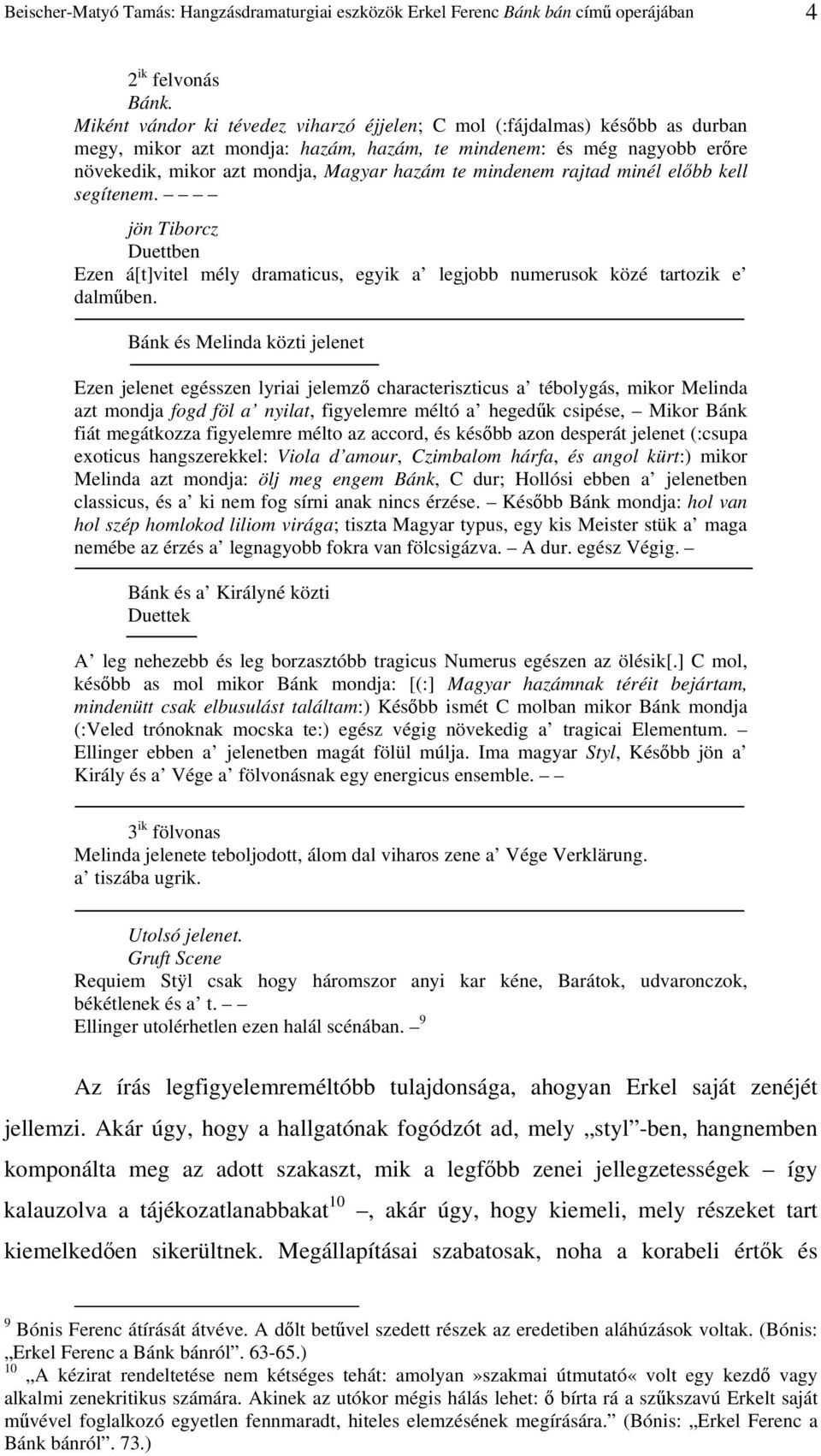 mindenem rajtad minél elıbb kell segítenem. jön Tiborcz Duettben Ezen á[t]vitel mély dramaticus, egyik a legjobb numerusok közé tartozik e dalmőben.